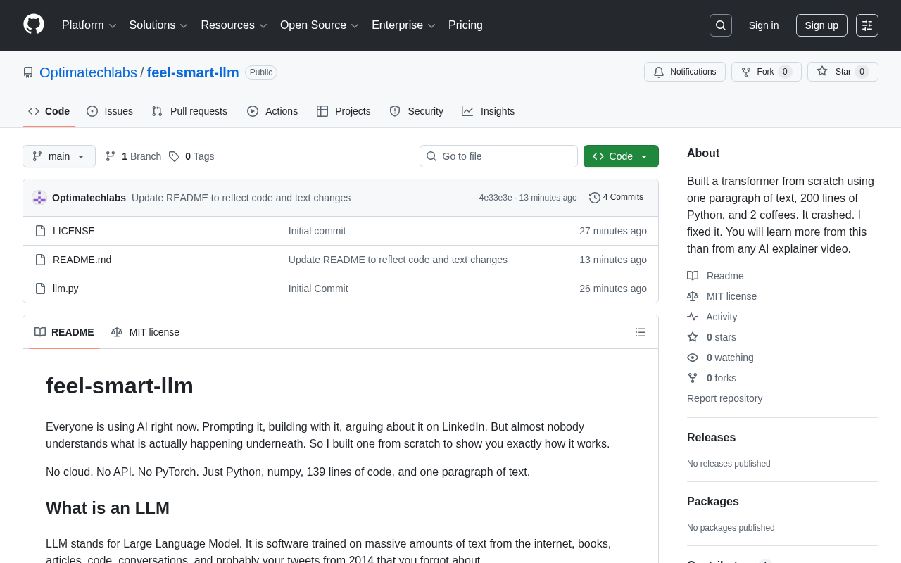GitHub - Optimatechlabs/feel-smart-llm: Built a transformer from scratch using one paragraph of text, 200 lines of Python, and 2 coffees. It crashed. I fixed it. You will learn more from this than from any AI explainer video. · GitHub